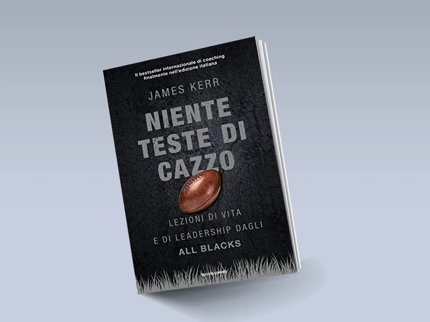 Niente teste di cazzo. Lezioni di vita e di leadership dagli All Blacks -  James Kerr - Libro Mondadori 2020, Oscar bestsellers open